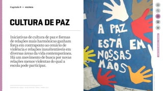 CULTURA DE PAZ
Iniciativas de cultura de paz e formas
de relações mais harmônicas ganham
força em contraponto ao cenário de
violência e relações insustentáveis em
diversas áreas da vida contemporânea.
Há um movimento de busca por novas
relações menos violentas do qual a
escola pode participar.
Relatório de campo + desk research | Tellus | Junho 2015
CONTEXTOBRASIL/MUNDO
https://bemcoletivo.wordpress.com
Capítulo 8 → VIOLÊNCIA
 