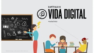 Relatório de campo + desk research | Tellus | Junho 2015
VIDADIGITAL
CAPÍTULO 9
#aulachata
 