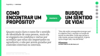 PROPÓSITO
Relatório de campo + desk research | Tellus | Junho 2015
UNIVERSOADOLESCENTE
COMO
ENCONTRAR UM
PROPÓSITO?
BUSQUE
UM SENTIDO
DE VIDA!
Quanto mais claro e coeso for o sentido
de identidade de uma pessoa, mais ela
se engajará em condutas e metas por
acreditar que estas são importantes ou
agradáveis, e não por serem guiadas por
controles externos ou internos.
“Eles não estão conseguindo enxergar qual
é o objetivo final, o sentido e a função da
escola na vida deles. Estão aqui porque a
mãe manda, porque é obrigatório. A gente
tenta chegar nele, mas ele blinda.”
---
pedagoga
da rede pública de São Paulo, SP
Capítulo 3 → IDENTIDADE
 