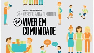 Relatório de campo + desk research | Tellus | Junho 2015
VIVEREM
COMUNIDADE
NASCERPARAOMUNDO
CAPÍTULO 4: NASCER PARA O MUNDO
 