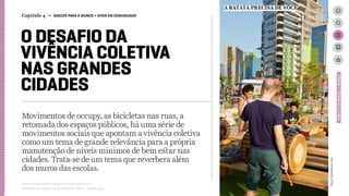 O DESAFIO DA
VIVÊNCIA COLETIVA
NAS GRANDES
CIDADES
Movimentos de occupy, as bicicletas nas ruas, a
retomada dos espaços públicos, há uma série de
movimentos sociais que apontam a vivência coletiva
como um tema de grande relevância para a própria
manutenção de níveis mínimos de bem estar nas
cidades. Trata-se de um tema que reverbera além
dos muros das escolas.
http://jaimeleme.com
A BATATA PRECISA DE VOCÊ
Relatório de campo + desk research | Tellus | Junho 2015
CONTEXTOBRASIL/MUNDO
Capítulo 4 → NASCER PARA O MUNDO > VIVER EM COMUNIDADE
 