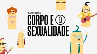 CORPOE
SEXUALIDADE
CAPÍTULO 5
 