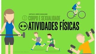 Relatório de campo + desk research | Tellus | Junho 2015
ATIVIDADESFÍSICAS
CORPOESEXUALIDADE
CAPÍTULO 5: CORPO E SEXUALIDADE
 