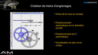 Création de trains d’engrenages 
• Choix de la roue en contact 
• Positionnement 
automatique sur le diamètre 
primitif 
• Positionnement en Z 
automatique 
• Visualisation en plan et en 
coupe 
 