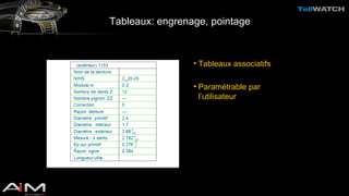 Tableaux: engrenage, pointage 
• Tableaux associatifs 
• Paramétrable par 
l’utilisateur 
 