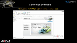 Conversion de fichiers 
• Conversion TellWATCH à Creo2 (vidéo en temps réel) 
 