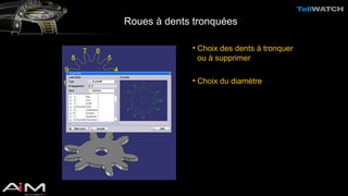 Roues à dents tronquées 
• Choix des dents à tronquer 
ou à supprimer 
• Choix du diamètre 
 