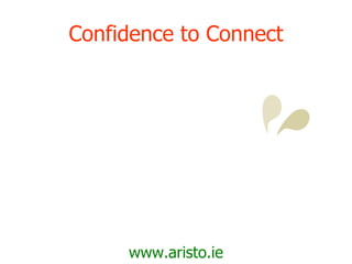 Confidence to Connect www.aristo.ie 