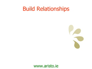 Build Relationships www.aristo.ie 