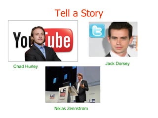 Tell a Story Niklas Zennstrom Chad Hurley Jack Dorsey 