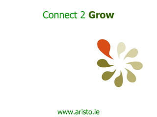 Connect 2   Grow www.aristo.ie 