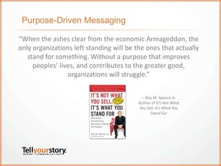 Purpose-Driven Messaging
“When the ashes clear from the economic Armageddon, the
only organizations left standing will be ...