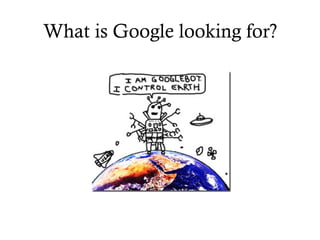 What is Google looking for?
 