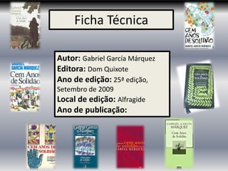 Ficha Técnica

Autor: Gabriel García Márquez
Editora: Dom Quixote
Ano de edição: 25ª edição,
Setembro de 2009
Local de edição: Alfragide
Ano de publicação:
 