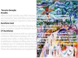 Terceira Geração
Arcadio



Aureliano José

                   .
17 Aurelianos
 