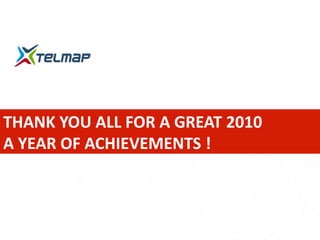 THANK YOU ALL FOR A GREAT 2010
A YEAR OF ACHIEVEMENTS !
 
