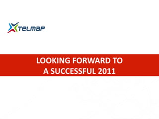 LOOKING FORWARD TO
  A SUCCESSFUL 2011
 