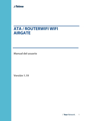 ATA / ROUTERWIFI WIFI
AIRGATE



Manual del usuario




Versión 1.19




                        1
 