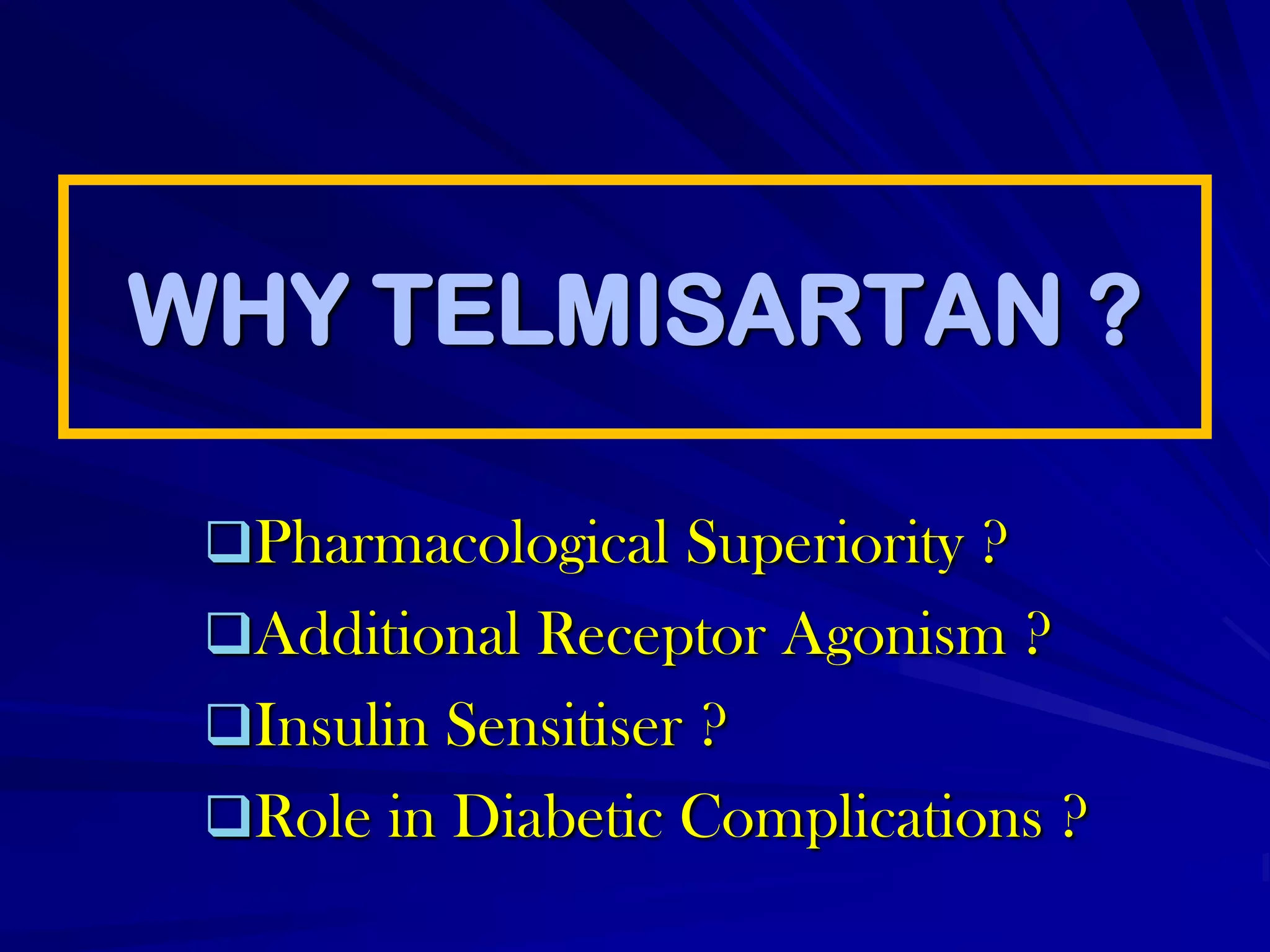 WHY TELMISARTAN ?Pharmacological Superiority ?
