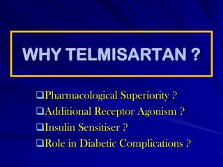 WHY TELMISARTAN ?Pharmacological Superiority ?