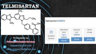 TELMISARTAN
Presentation by
Primary Information Services
www.primaryinfo.com
mailto:primaryinfo@gmail.com
 