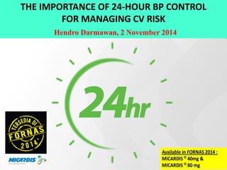 THE IMPORTANCE OF 24-HOUR BP CONTROL 
FOR MANAGING CV RISK 
Hendro Darmawan, 2 November 2014 
 
