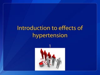 Introduction to effects of
hypertension
1
 