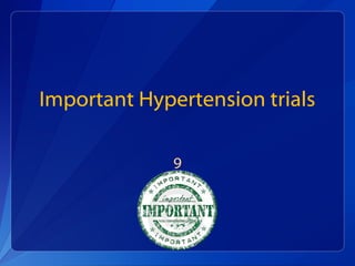 Important Hypertension trials
9
 