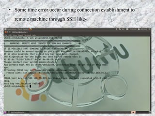 • Some time error occur during connection establishment to
remote machine through SSH like-
 