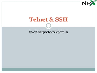 Telnet & SSH
www.netprotocolxpert.in
 