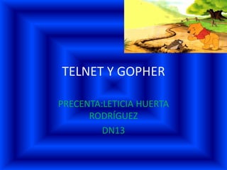 TELNET Y GOPHER

PRECENTA:LETICIA HUERTA
      RODRÍGUEZ
         DN13
 
