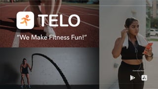 Download Now
TELO
“We Make Fitness Fun!”
 