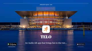An Audio-AR app that brings fun to the run…
TELO
SIDHARTH VIJAYAN - 2021
Download Now Coming Soon
 