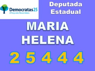 Deputada Estadual MARIA HELENA 2 5 4 4 4 
