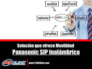 www.TelOnline.com Solución que ofrece Movilidad  Panasonic SIP Inalámbrico 