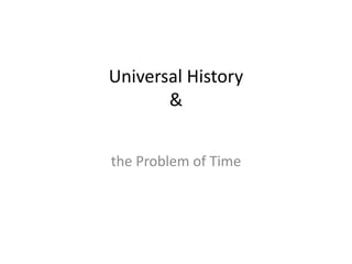 Universal History
&
the Problem of Time
 