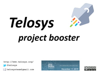 Telosys
project booster
@telosys
telosysteam@gmail.com
http://www.telosys.org/
December 11 2019
 