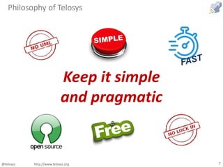 @telosys http://www.telosys.org 7
Philosophy of Telosys
Keep it simple
and pragmatic
 