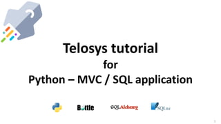 1
Telosys tutorial
for
Python – MVC / SQL application
 