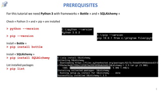 3
For this tutorial we need Python 3 with frameworks « Bottle » and « SQLAlchemy »
Check « Python 3 » and « pip » are inst...