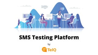 SMS Testing Platform
by
 