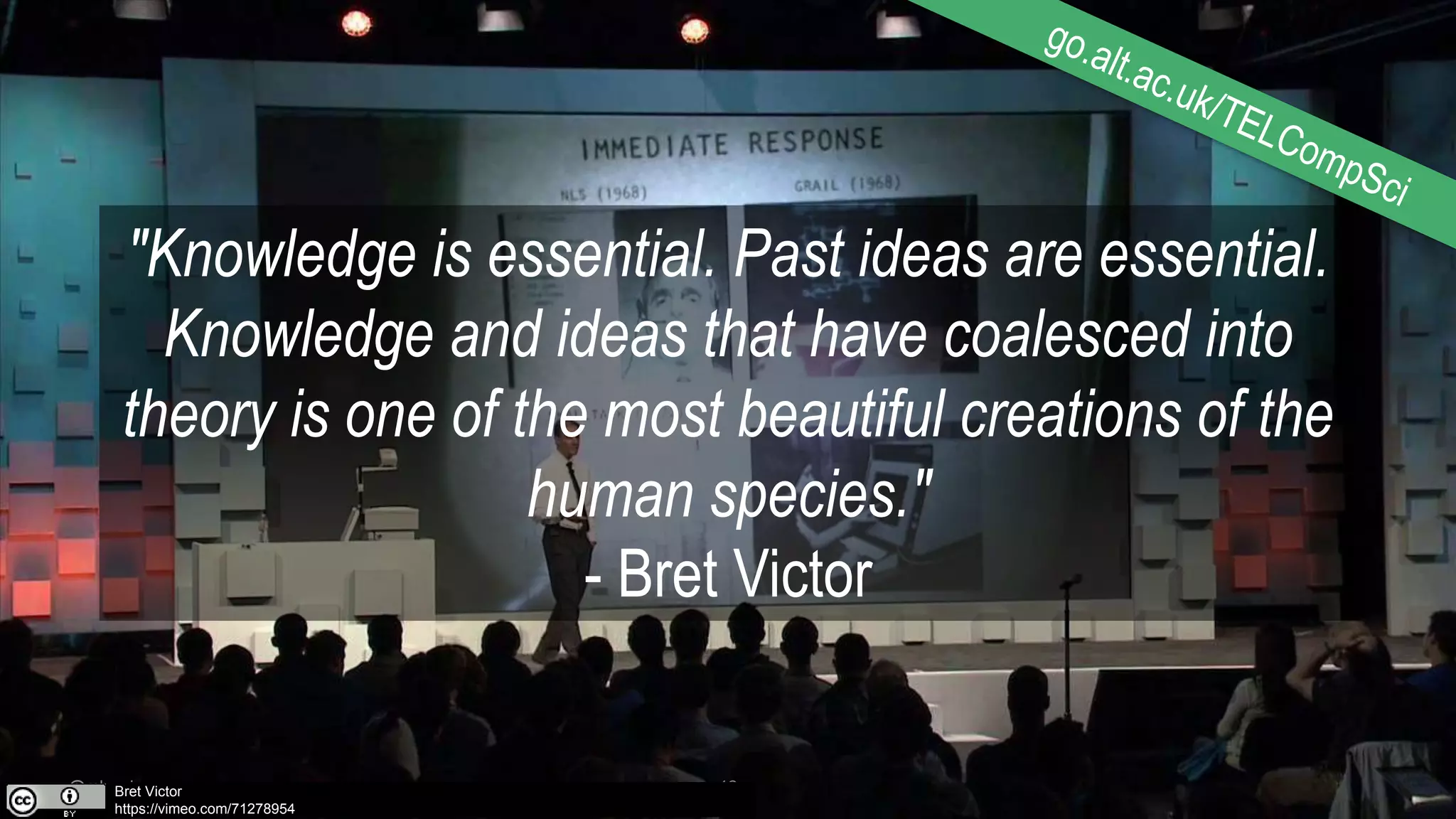 @mhawksey 12
"Knowledge is essential. Past ideas are essential.
Knowledge and ideas that have coalesced into
theory is one of the most beautiful creations of the
human species."
- Bret Victor
Bret Victor
https://vimeo.com/71278954
 