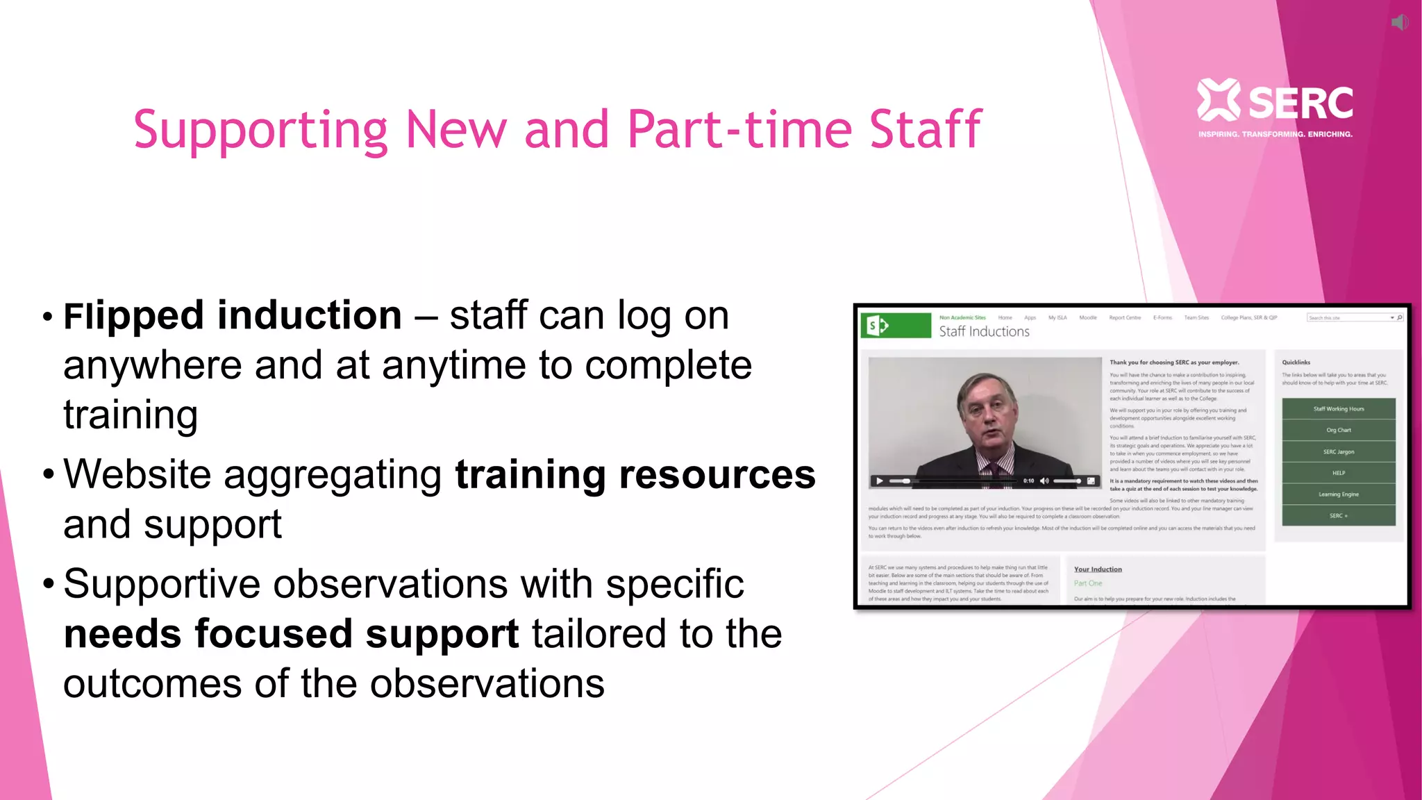 Supporting New and Part-time Staff
• Flipped induction – staff can log on
anywhere and at anytime to complete
training
• Website aggregating training resources
and support
• Supportive observations with specific
needs focused support tailored to the
outcomes of the observations
 