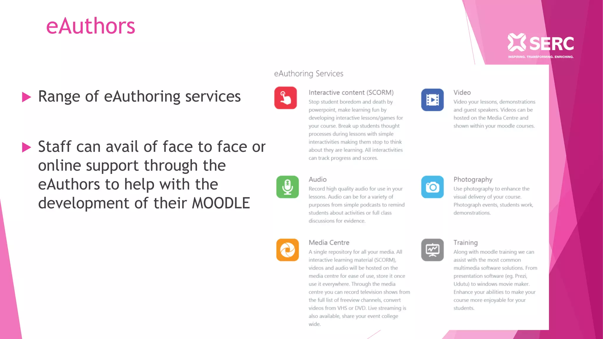 eAuthors
 Range of eAuthoring services
 Staff can avail of face to face or
online support through the
eAuthors to help with the
development of their MOODLE
 