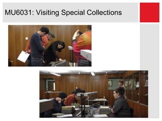 MU6031: Visiting Special Collections
 