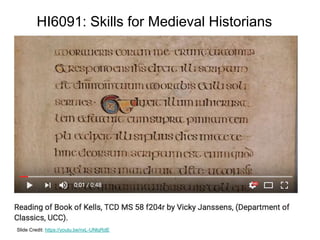 Slide Credit: https://youtu.be/nxL-UNlqRdE
HI6091: Skills for Medieval Historians
 