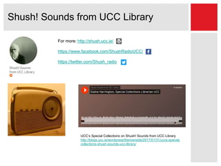 Shush! Sounds from UCC Library
For more: http://shush.ucc.ie/
https://www.facebook.com/ShushRadioUCC/
https://twitter.com/...