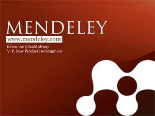 www.mendeley.com
follow me @IanMulvany
V. P. New Product Development
 