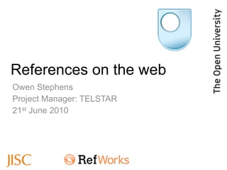 References on the web
Owen Stephens
Project Manager: TELSTAR
21st June 2010
 
