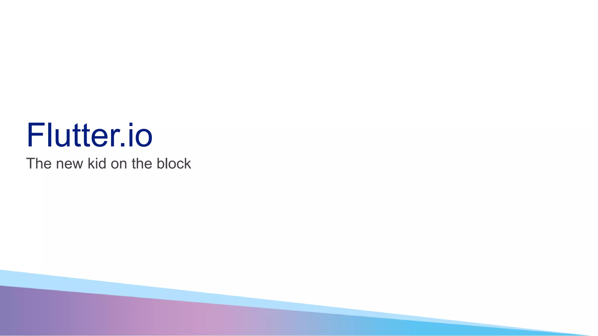 Flutter.io The new kid on the block 